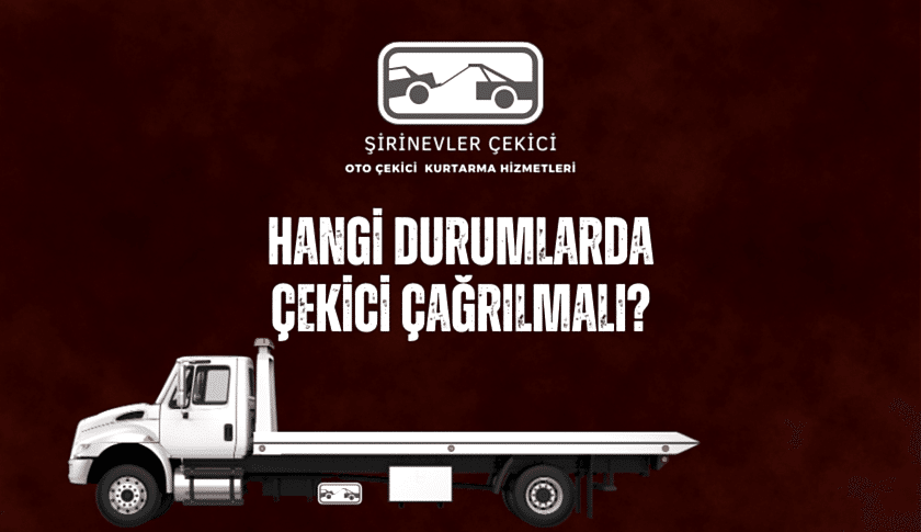 Hangi Durumlarda Çekici Çağrılmalı?